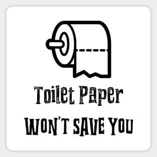 Toilet Paper Wont Save You Magnet